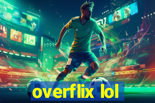 overflix lol